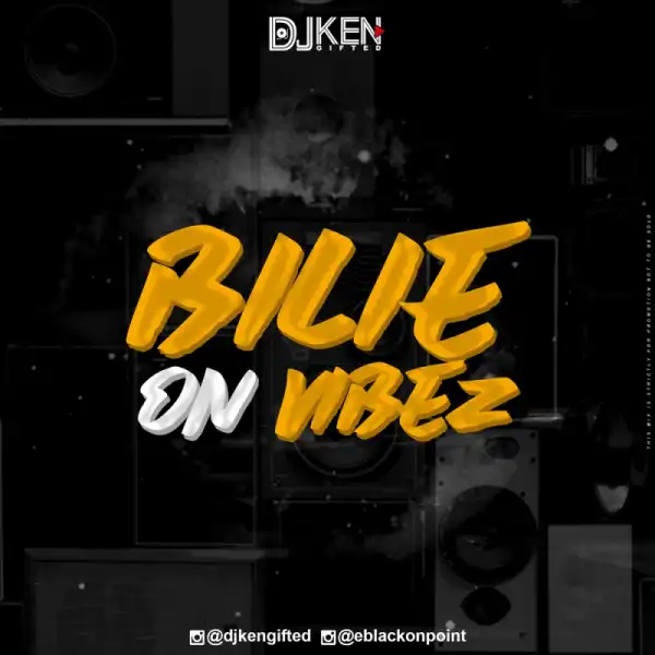 DJ Ken Gifted - Bilie’On Vibez (Mix)